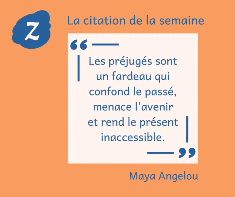 La citation de la semaine : "Les préjugés sont un fardeau.." Maya Angelou